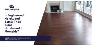 Is Engineered Hardwood Better Than Solid Hardwood in Memphis?